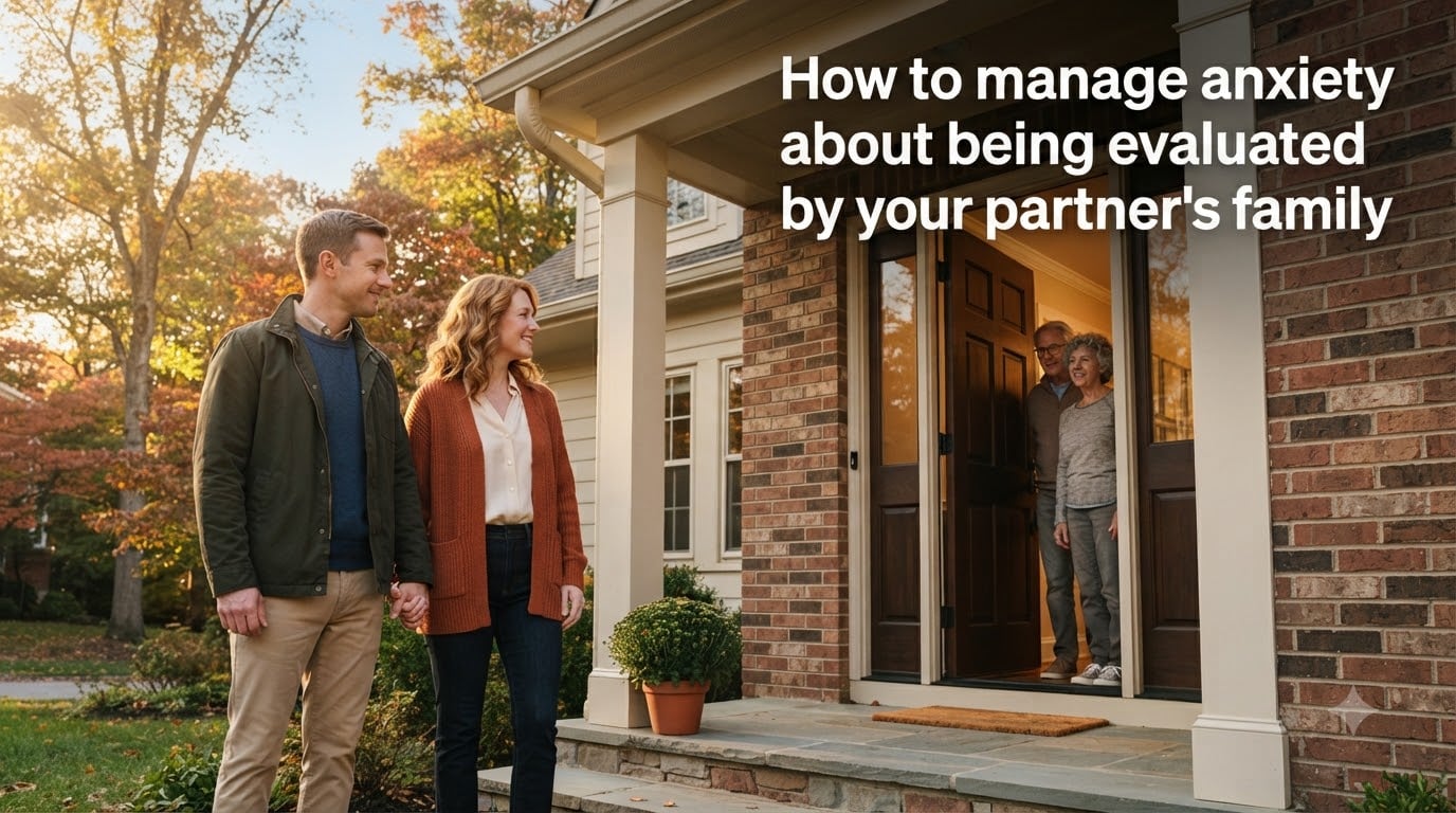 How to manage anxiety about being evaluated by your partner's family