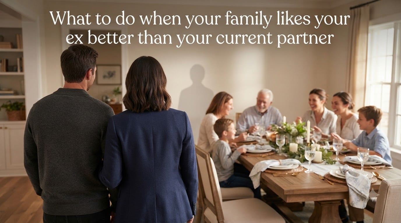 What to do when your family likes your ex better than your current partner