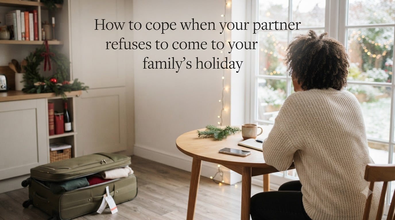 How to cope when your partner refuses to come to your family's holiday