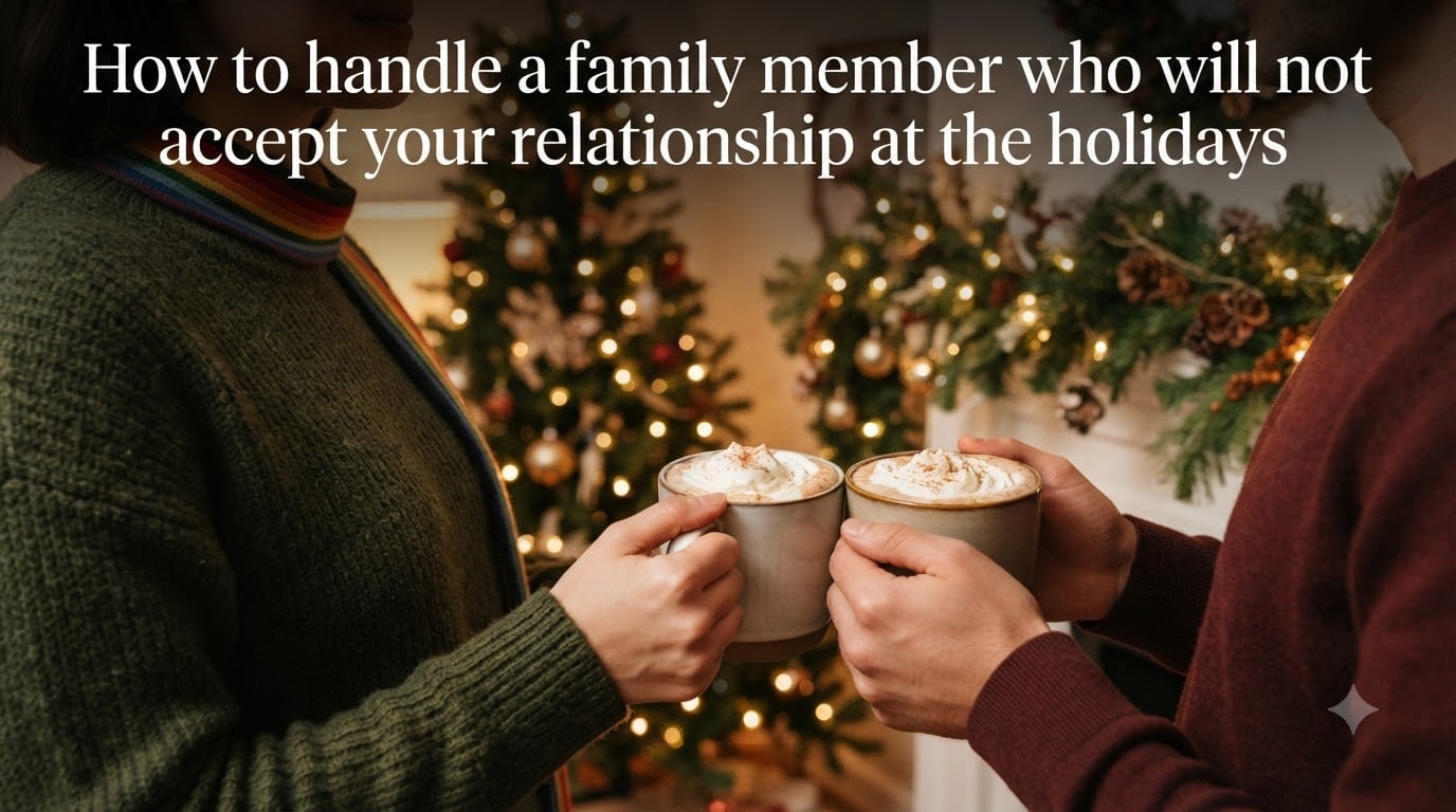 How to handle a family member who will not accept your relationship at the holidays