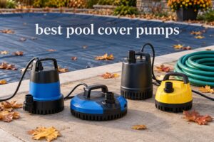best pool cover pumps