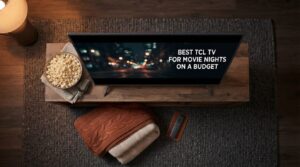 Best TCL TV for Movie Nights on a Budget