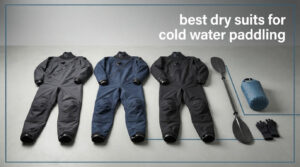 best dry suits for cold water paddling